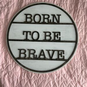 Rustic White and Brown Wall Sign - Born to Be Brave